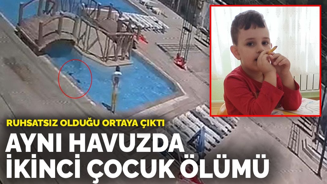 Aynı havuzda ikinci çocuk ölümü: Ruhsatsız olduğu ortaya çıktı