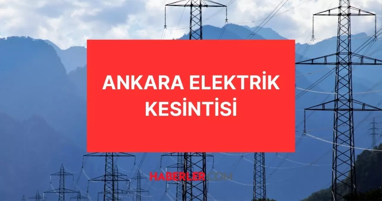 23 Ağustos Ankara elektrik kesintisi! GÜNCEL KESİNTİLER! Ankara’da elektrikler ne zaman gelecek? Ankara’da elektrik kesintisi!