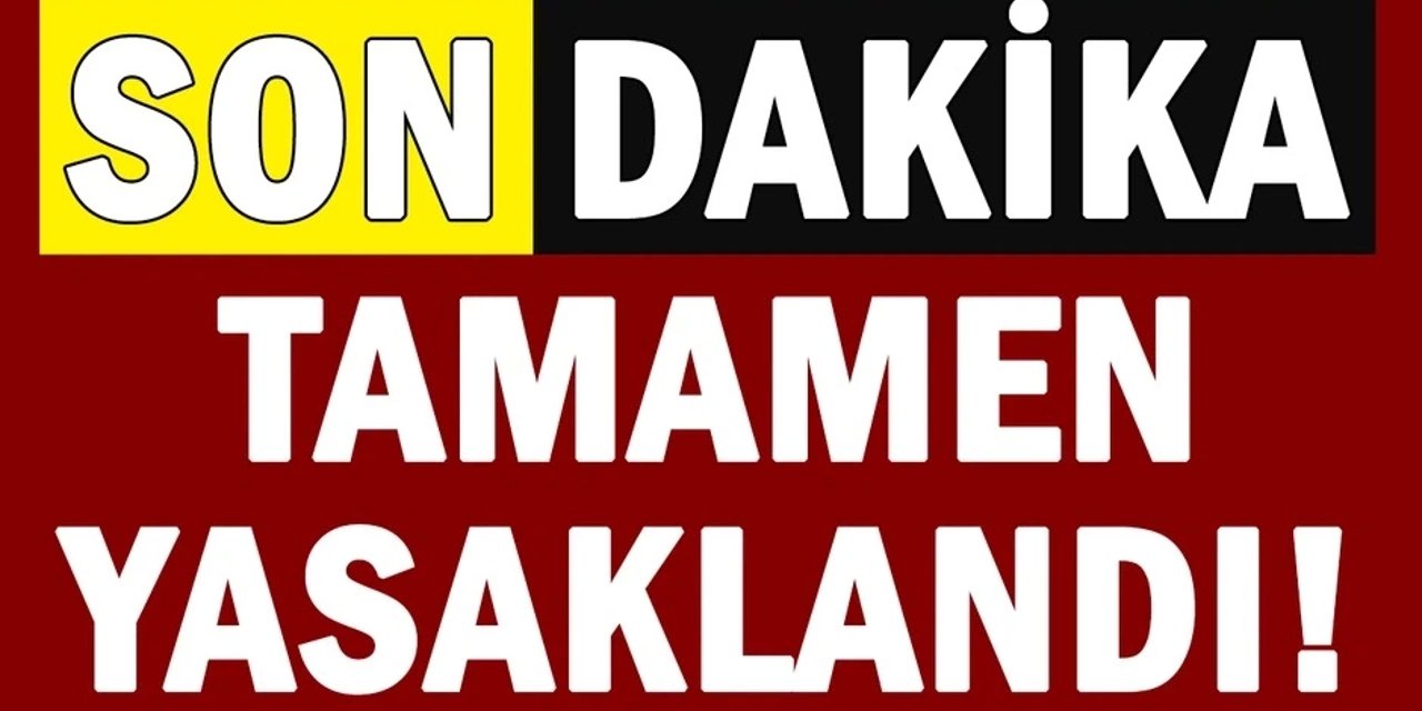 Son dakika tamamen yasaklandı! Ülke genelinde asla giriş yapılmayacak: Süresiz yasaklandı