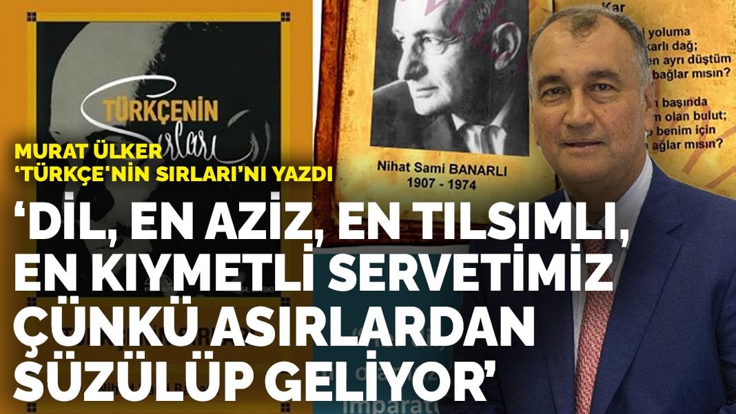 Murat Ülker ‘Türkçe’nin sırları’nı yazdı: Dil, en aziz, en tılsımlı, en kıymetli servetimiz. Çünkü asırlardan süzülüp geliyor