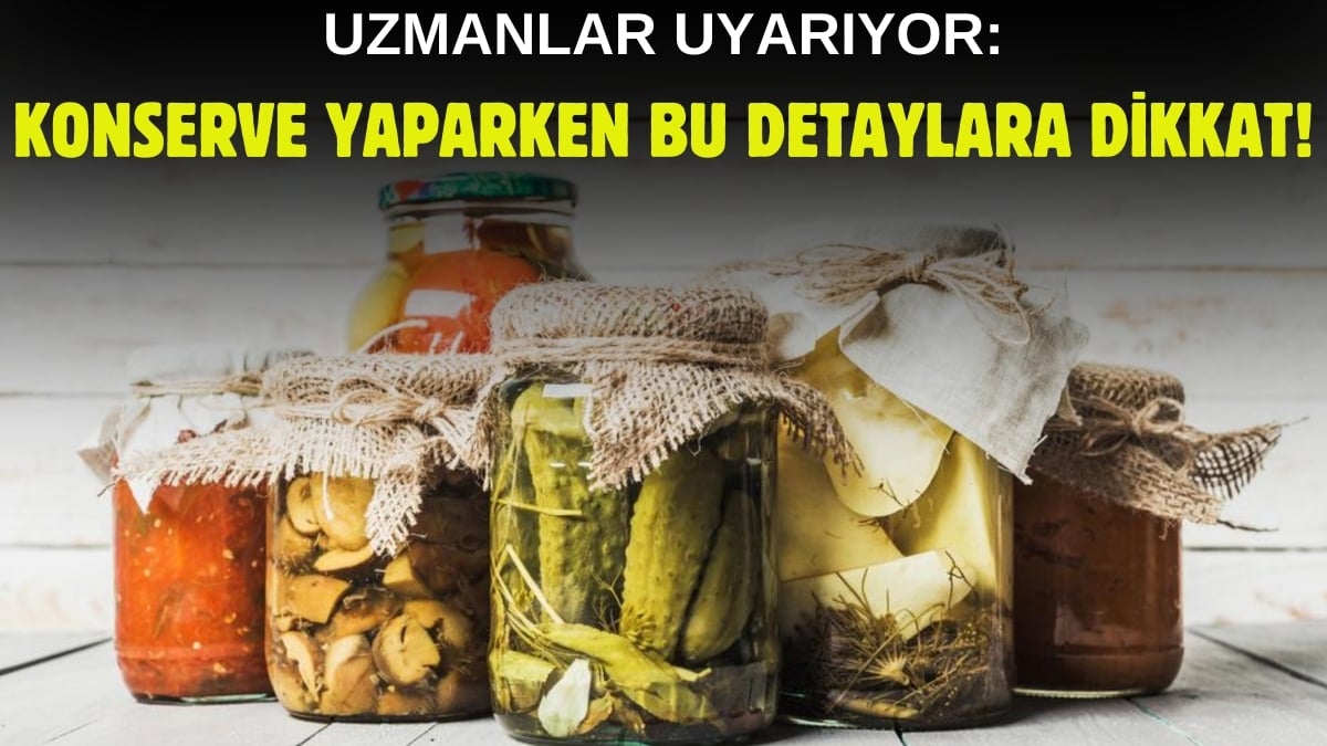 Kış yaklaştı hazırlıklar başladı! Konserve yapacaklara yeni uyarılar geldi: Bu detayları sakın atlamayın