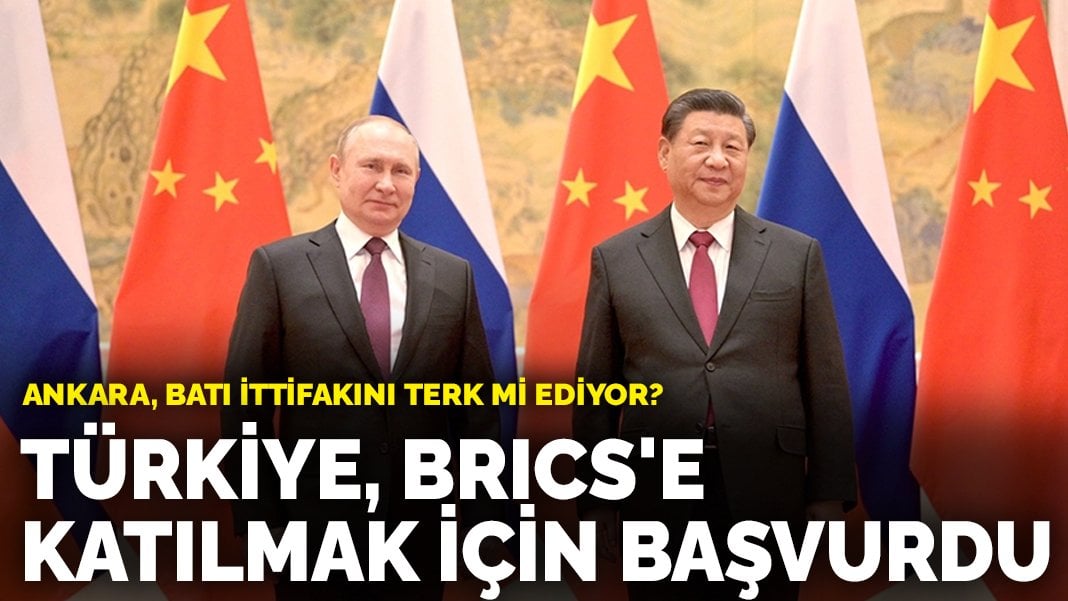 Bloomberg duyurdu! Türkiye, BRICS’e katılmak için başvurdu: Ankara, Batı ittifakını terk mi ediyor?