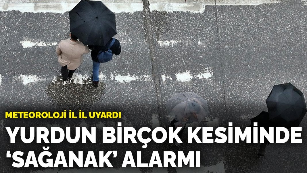 Meteoroloji il il uyardı: Yurdun birçok kesiminde ‘sağanak’ alarmı