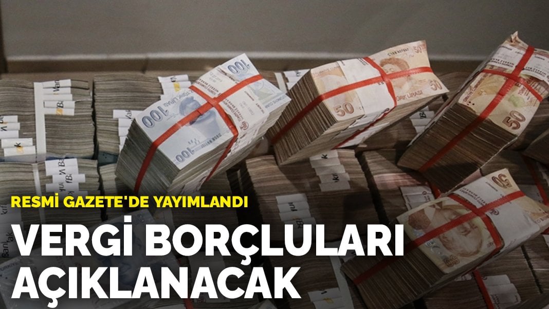 Gelir İdaresi Başkanlığı’nın vergi hamlesi Resmi Gazete’de: 5 milyon TL ve üzeri vergi borçlarını o tarihte açıklayacak