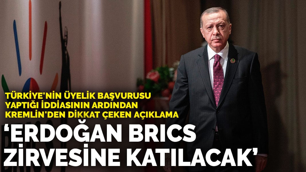 Türkiye’nin üyelik başvurusu yaptığı iddiasının ardından Kremlin’den dikkat çeken açıklama: Erdoğan BRICS zirvesine katılacak