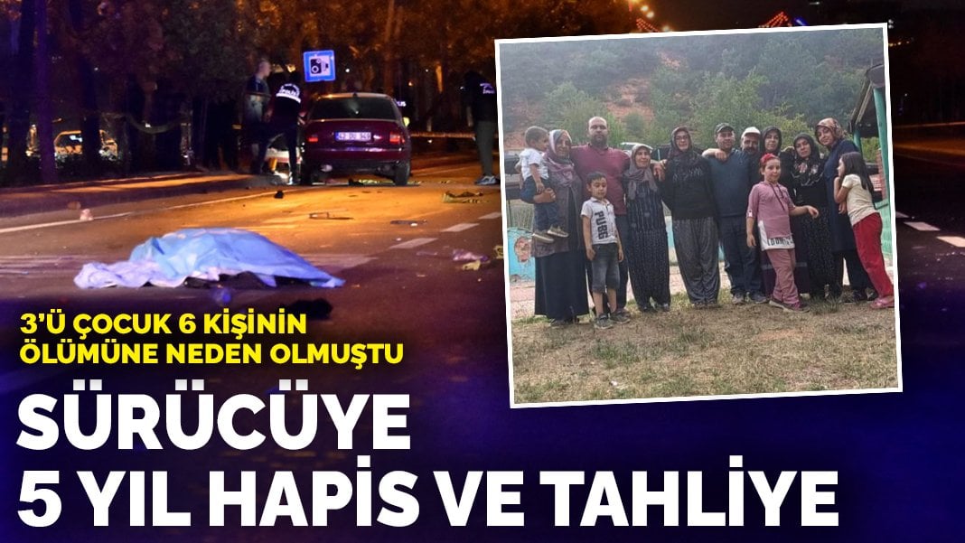 3’ü çocuk 6 kişinin ölümüne neden olmuştu: Sürücüye 5 yıl hapis ve tahliye