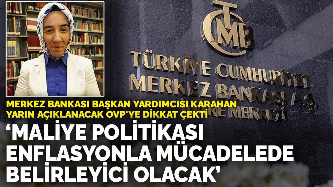 MB Başkan Yardımcısı Karahan yarın açıklanacak OVP’ye dikkat çekti: Maliye politikası enflasyonla mücadelede belirleyici olacak