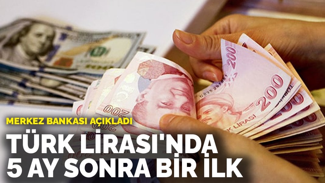 Merkez Bankası açıkladı: Türk Lirası’nda 5 ay sonra bir ilk