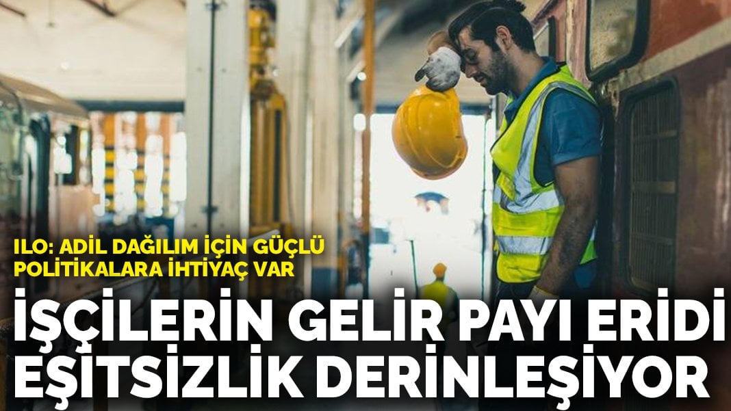 İşçilerin gelir payı eridi, eşitsizlik derinleşiyor