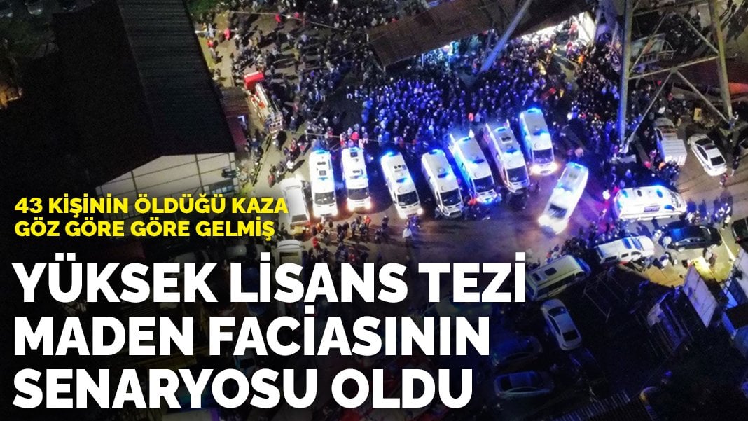 Yüksek lisans tezi Amasra maden faciasının senaryosu oldu: 43 kişinin öldüğü kaza göz göre göre gelmiş