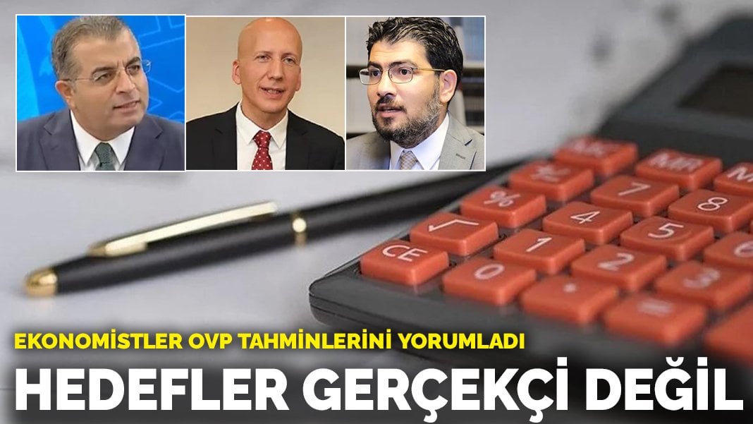 Ekonomistler OVP tahminlerini yorumladı: Hedefler gerçekçi değil