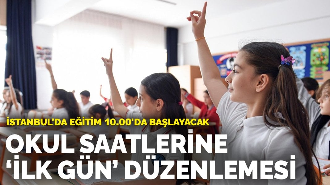 İstanbul’da okul saatlerine ‘ilk gün’ düzenlemesi: Eğitim 10.00’da başlayacak