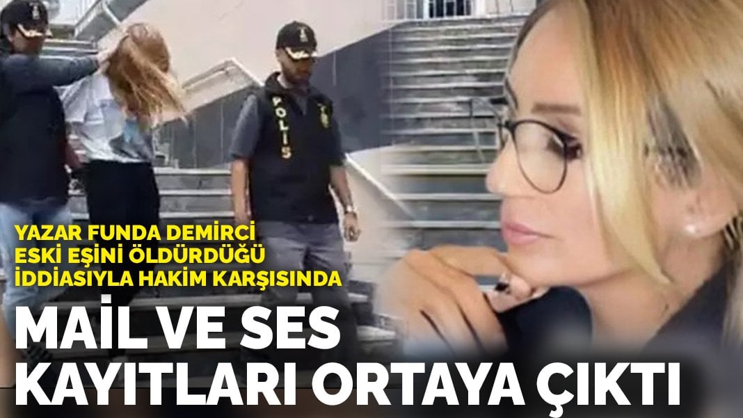 Eski eşini öldürdüğü iddiasıyla yargılanıyor! Yazar Funda Demirci’nin mail ve ses kayıtları ortaya çıktı