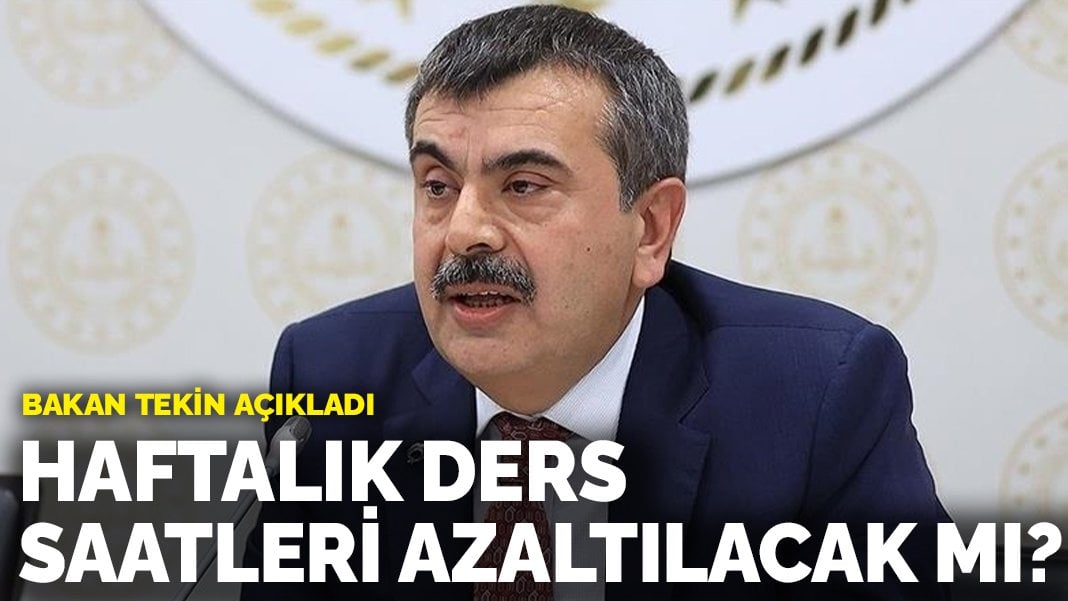 Haftalık ders saatleri azaltılacak mı? Bakan Tekin açıkladı