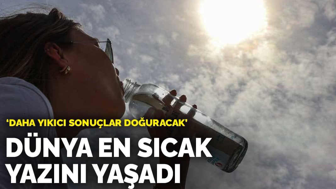 Dünya en sıcak yazını yaşadı: Daha yıkıcı sonuçlar doğuracak