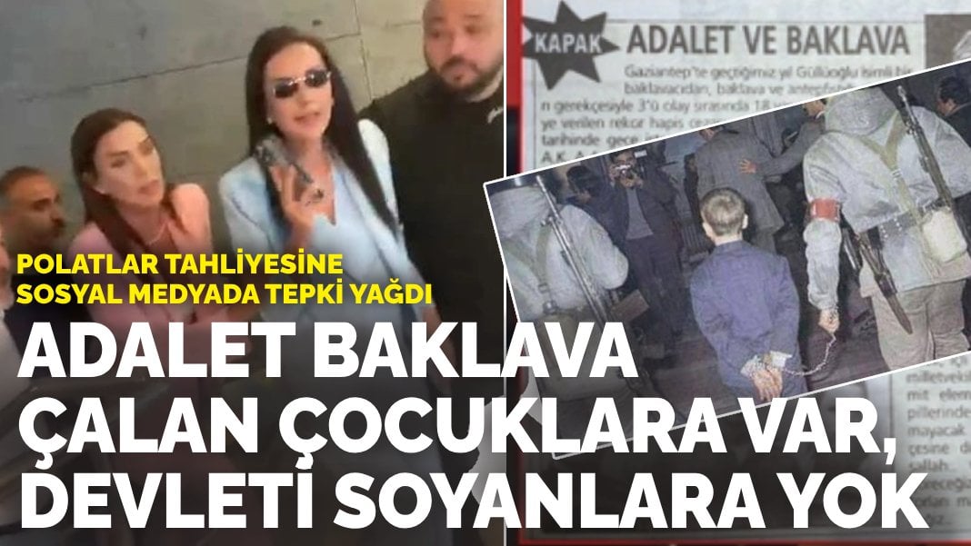 Polatlar tahliyesine sosyal medyada tepki yağdı: Adalet baklava çalan çocuklara var, devleti soyanlara asla uğramaz