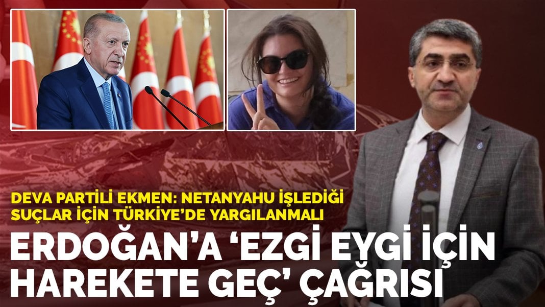 Erdoğan’a ‘Ezgi Eygi için harekete geç’ çağrısı