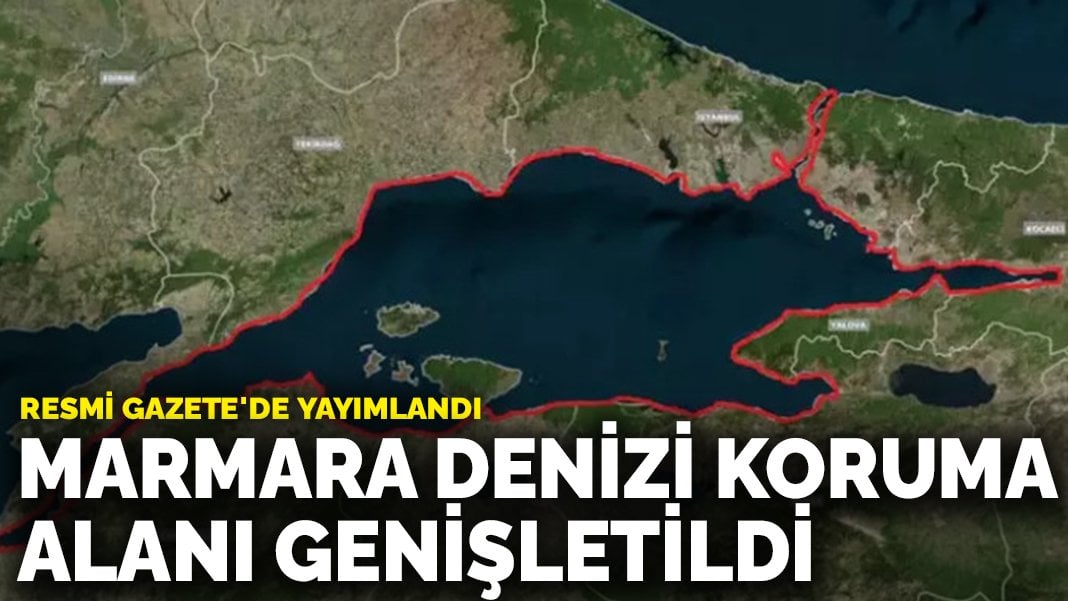 Marmara Denizi koruma alanı genişletildi: Karar Resmi Gazete’de yayımlandı