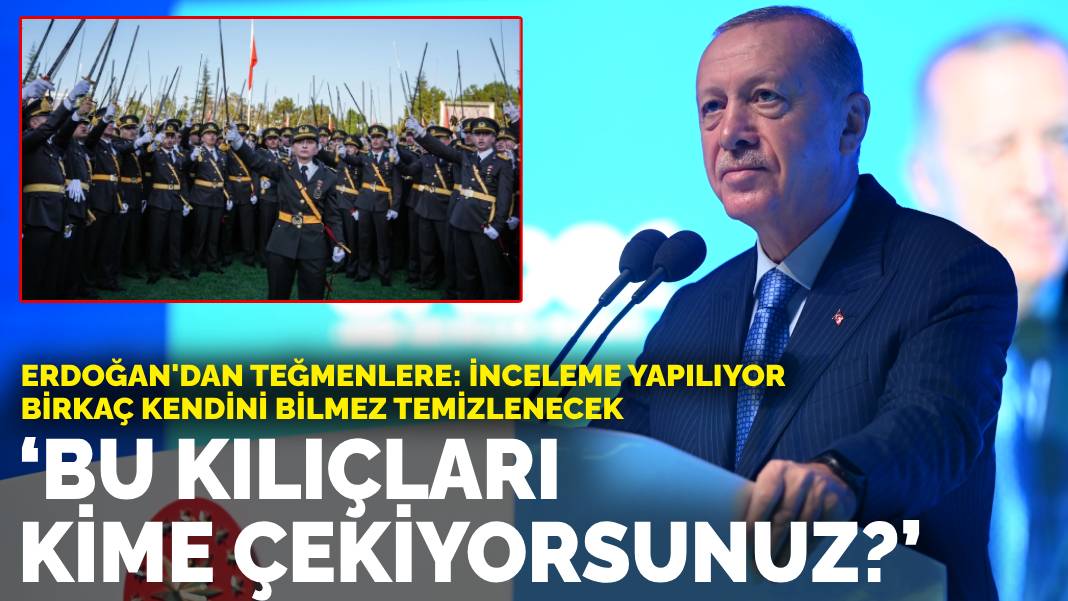 Erdoğan’dan teğmenlere: Birkaç kendini bilmez temizlenecek, bu kılıçları kime çekiyorsunuz?