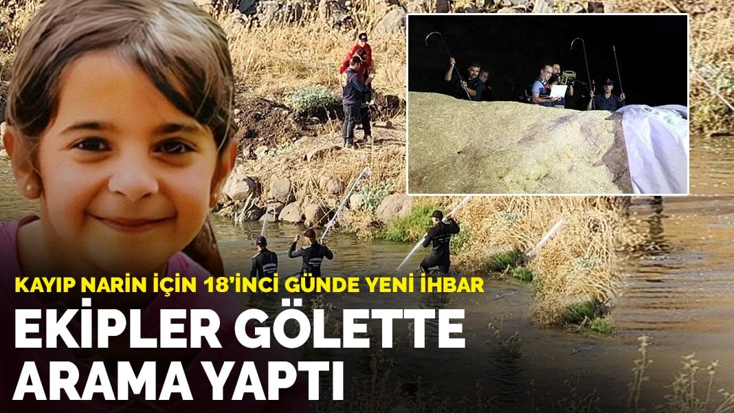 Kayıp Narin için 18’inci günde yeni ihbar: Ekipler gölette arama yaptı