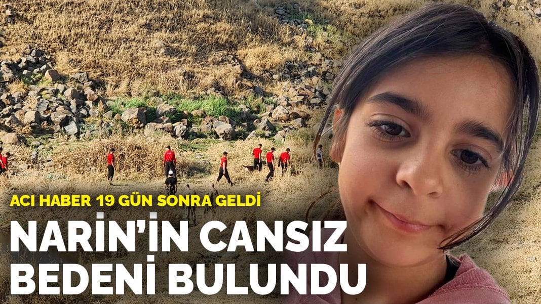 Acı haber 19 gün sonra geldi: Narin’in cansız bedeni bulundu