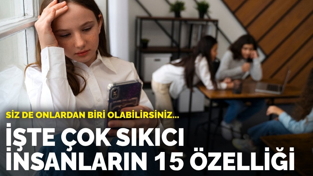 Siz de onlardan biri olabilirsiniz… İşte çok sıkıcı kişilerin 15 özelliği