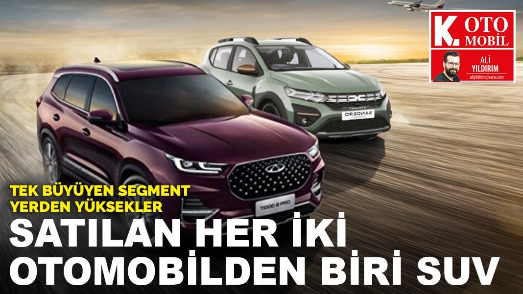 Tek büyüyen segment yerden yüksekler: Satılan her iki otomobilden biri SUV