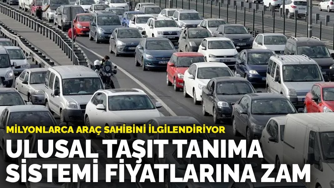 Milyonlarca araç sahibini ilgilendiriyor: Ulusal Taşıt Tanıma Sistemi fiyatlarına zam