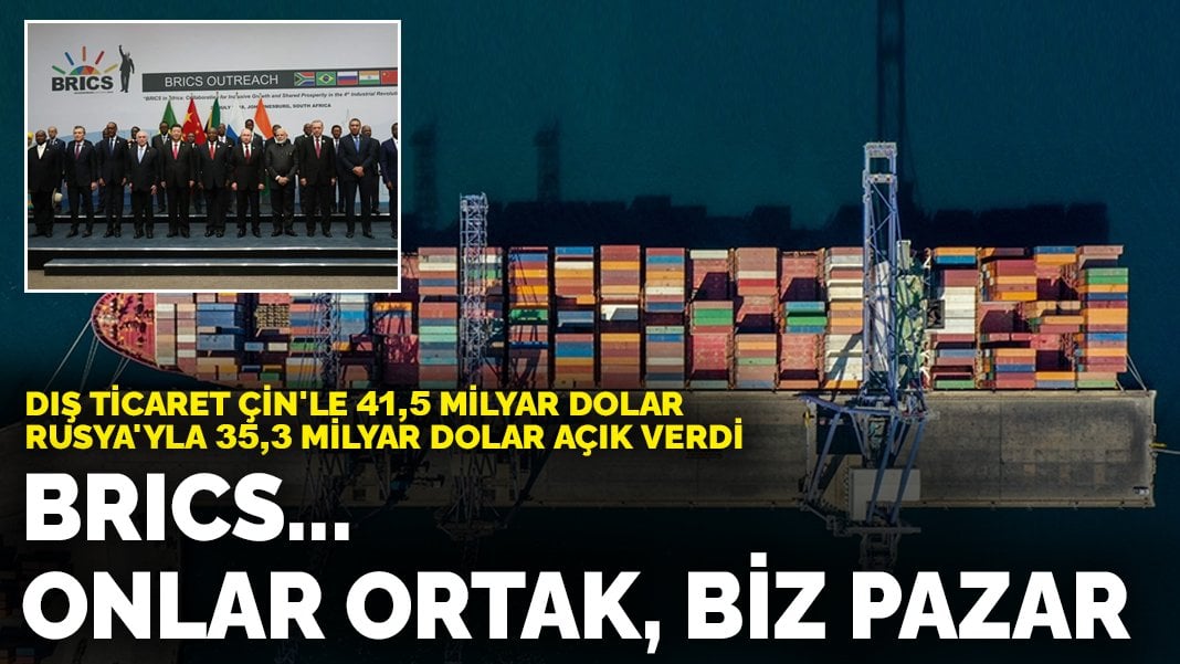 BRICS… Onlar ortak, biz pazar