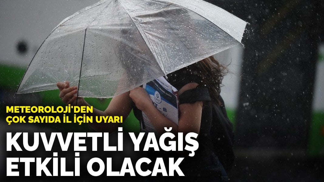 Meteoroloji’den çok sayıda il için uyarı: Kuvvetli yağış etkili olacak