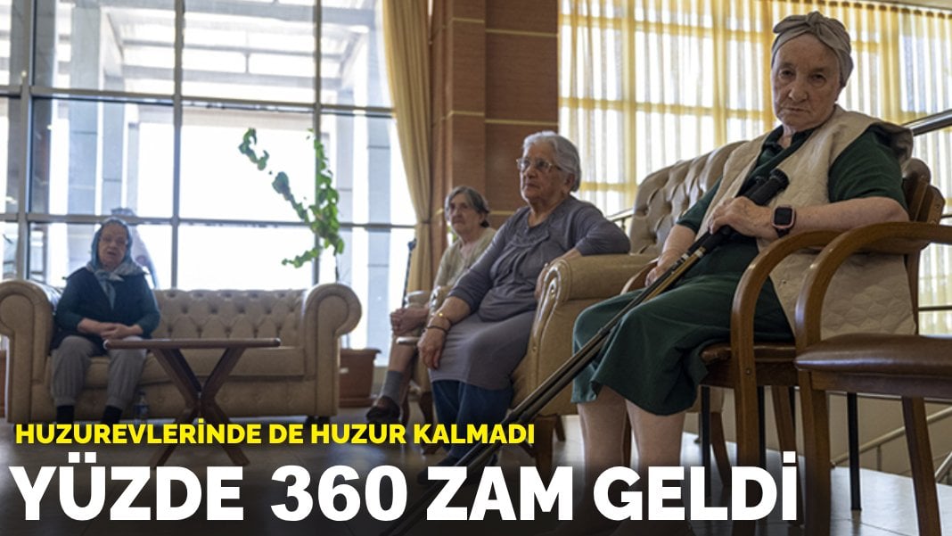 Huzurevlerinde de huzur kalmadı: Yüzde 360 zam geldi