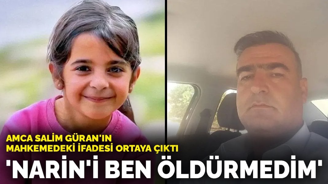 Narin’in amcası Salim Güran’ın mahkemedeki ifadesi ortaya çıktı