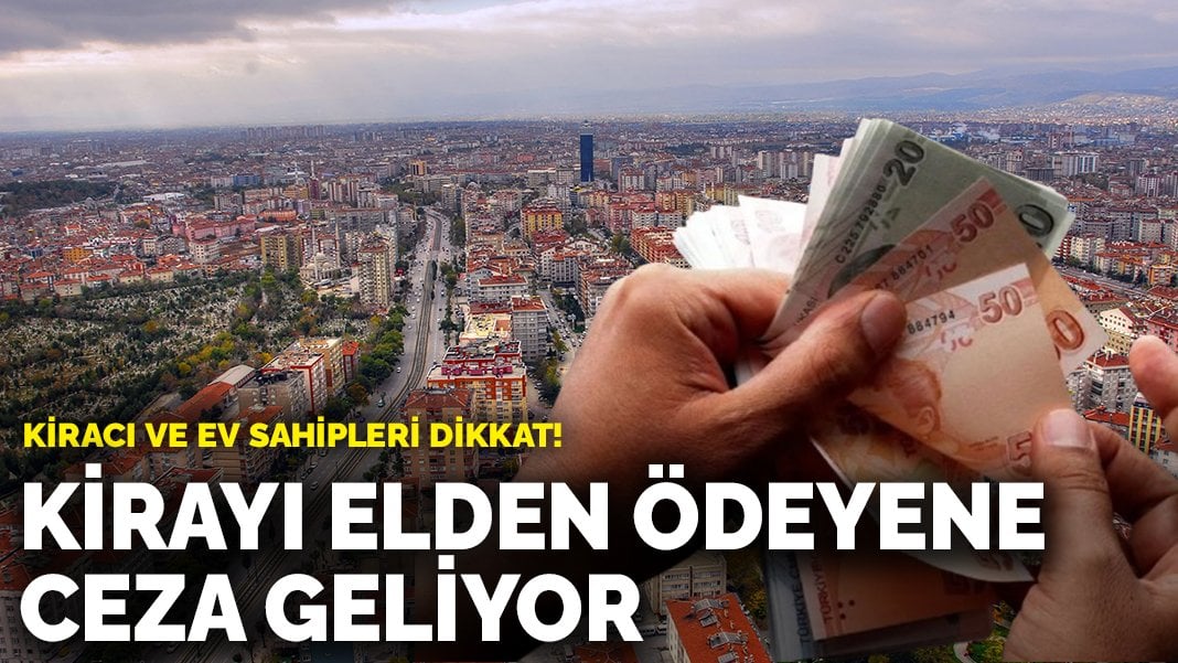 Kiracı ve ev sahipleri dikkat! Kirayı elden ödeyene ceza geliyor