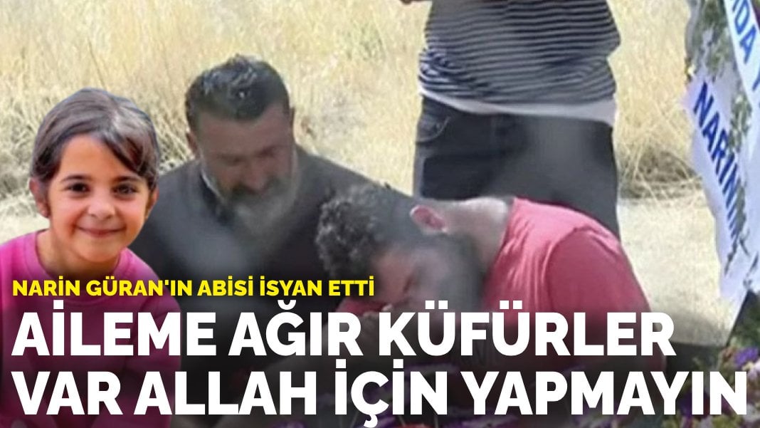 Narin Güran’ın abisi isyan etti: ‘Her şey tam belli olmadan aileme kötü şeyler söylemeyin, Allah için yapmayın’