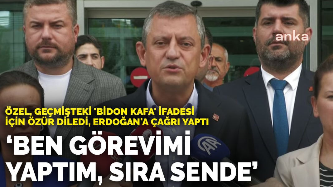 Özel, geçmişteki ‘bidon kafa’ ifadesi için özür diledi, Erdoğan’a çağrı yaptı: Ben görevimi yaptım sıra sende