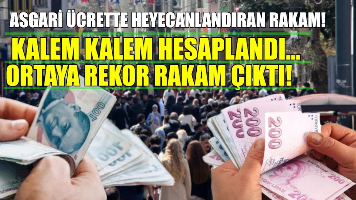 Asgari ücrete rekor zam geliyor! Kalem kalem hesaplandı, ortaya bu rakam çıktı: Olan patronlara olacak