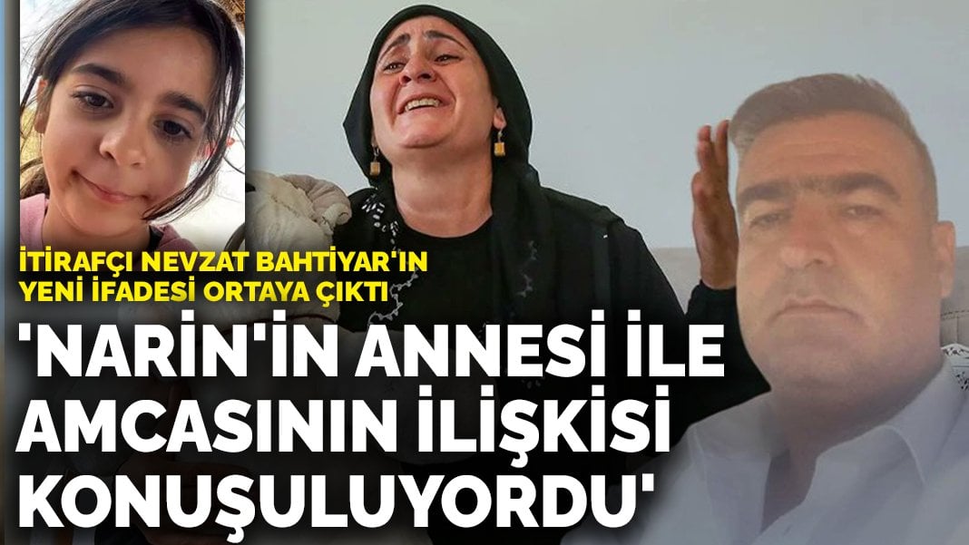 İtirafçı Nevzat Bahtiyar’ın yeni ifadesi ortaya çıktı: Narin’in annesi ile amcasının ilişkisi olduğu mahallede konuşuluyordu