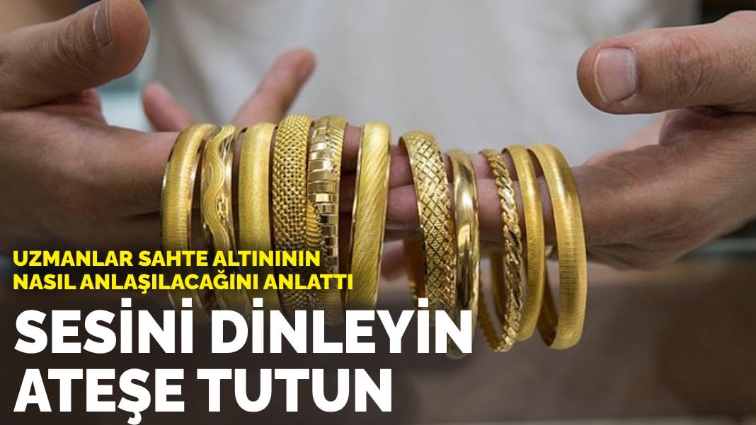 Uzmanlar sahte altını gerçeğinden ayırmanın yollarını anlattı: Sesini dinleyin, ateşe tutun