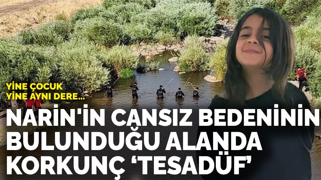 Yine çocuk, yine aynı dere! Narin’in cesedinin bulunduğu alanda korkunç ‘tesadüf’