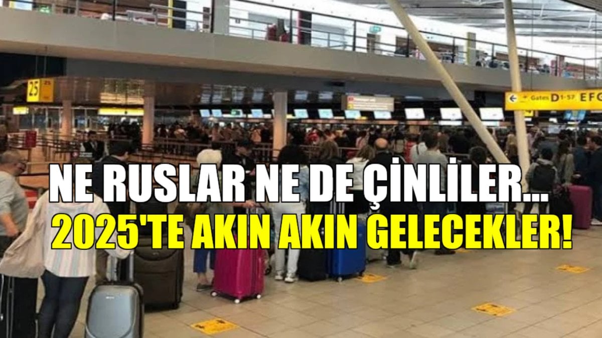 Şimdiden yerlerini ayırdılar! Ne Ruslar Ne Çinliler… 2025’de akın akın onlar gelecek