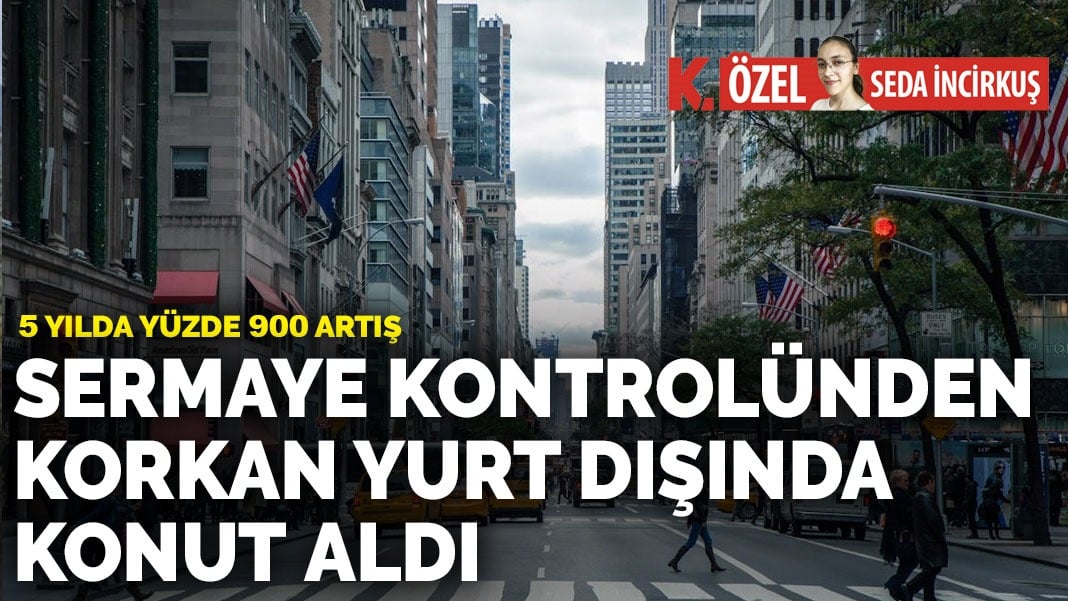 Sermaye kontrolünden korkan yurt dışında konut aldı