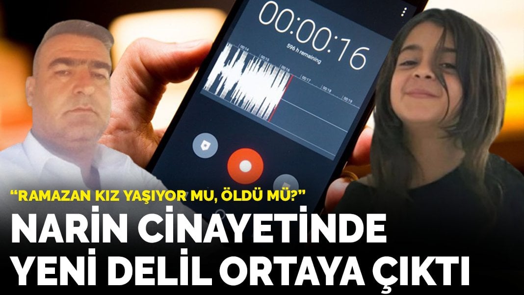 Narin cinayetinde yeni delil ortaya çıktı: “Ramazan kız yaşıyor mu, öldü mü?”