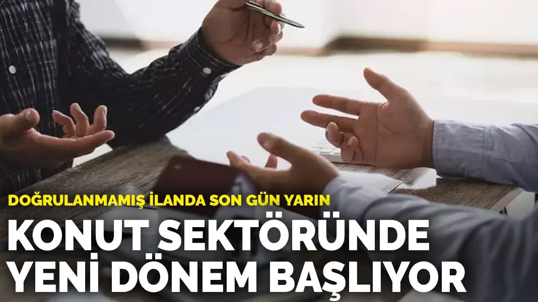 Konut sektöründe yeni dönem başlıyor: Doğrulanmamış ilanda son gün yarın