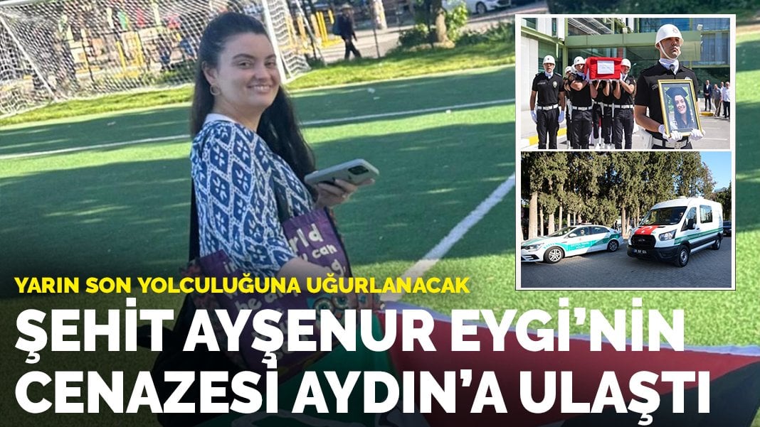 İsrail askerlerinin şehit ettiği Ayşenur Ezgi Eygi’nin cenazesi Aydın’a ulaştı: Yarın son yolculuğuna uğurlanacak