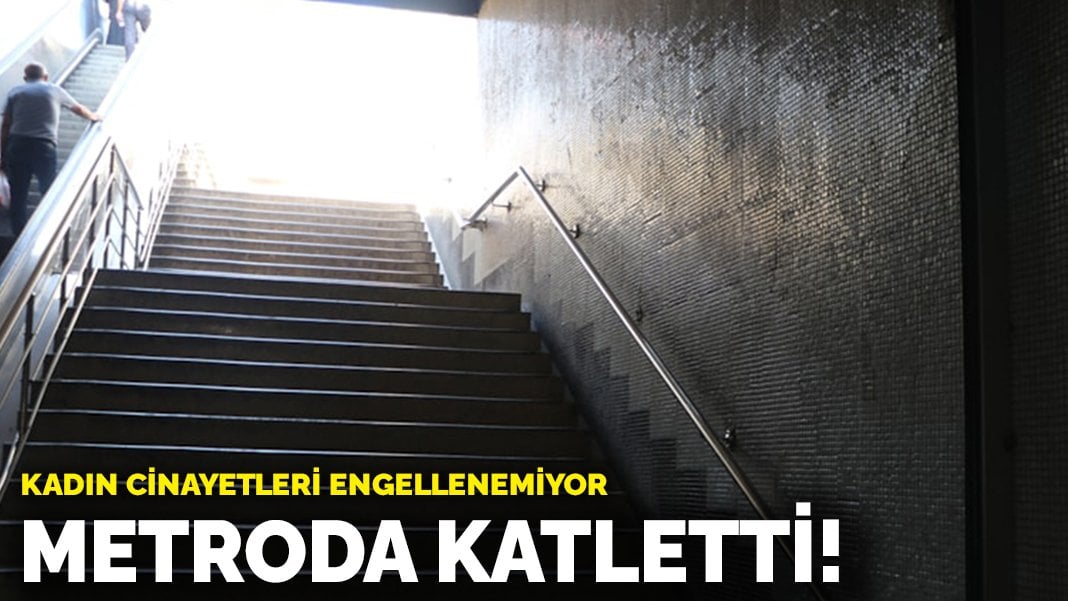 Kadın cinayetleri engellenemiyor! Metroda katletti