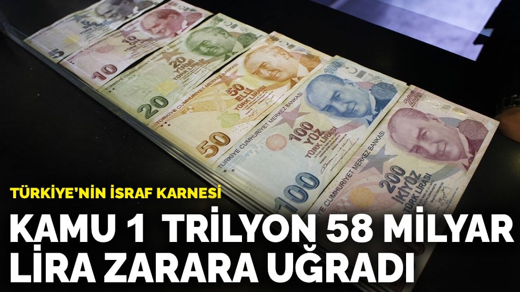 Türkiye’nin İsraf Karnesi: Kamu iki yılda 1 trilyon 58 milyar lira zarara uğradı