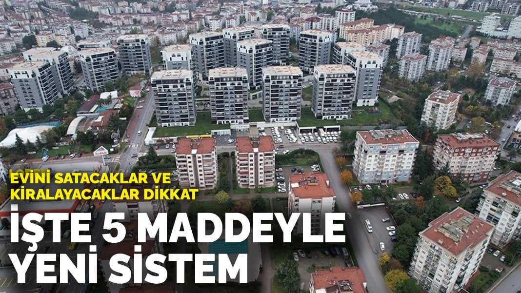 Evini satacaklar ve kiralayacaklar dikkat! İşte 5 maddeyle yeni sistem