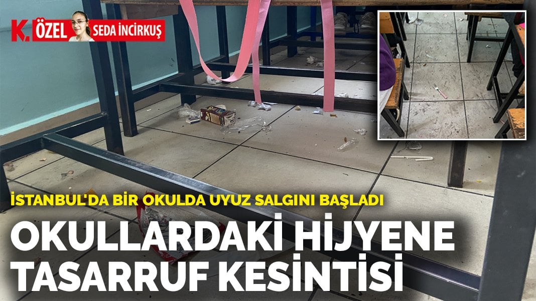 İstanbul’da bir okulda uyuz salgını başladı… Okullardaki hijyene tasarruf kesintisi