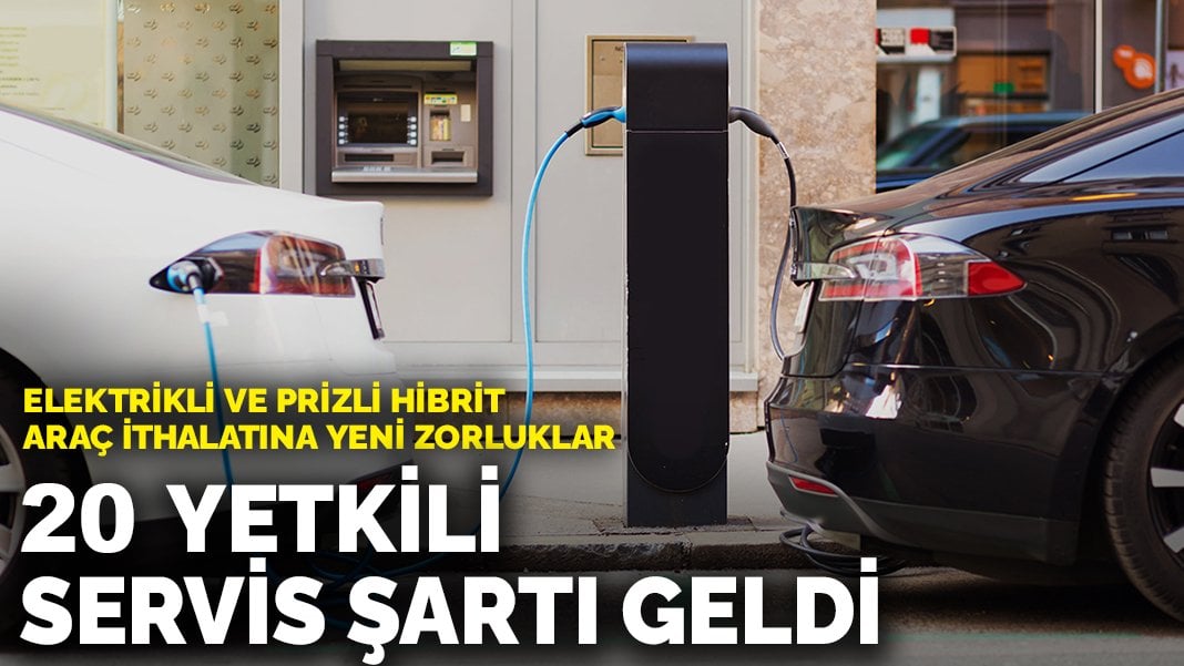 Elektrikli ve prizli hibrit araç ithalatına yeni zorluklar: 20 yetkili servis şartı geldi