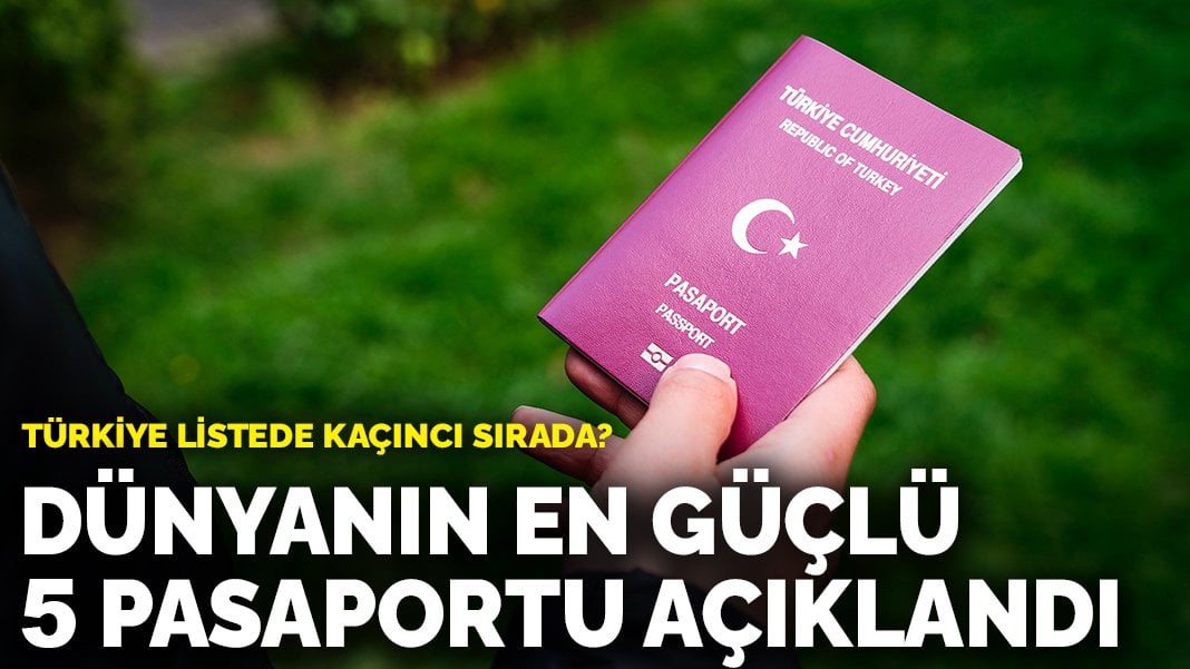 Dünyanın en güçlü 5 pasaportu açıklandı: Türkiye listede kaçıncı sırada?